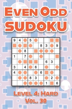 Paperback Even Odd Sudoku Level 4: Hard Vol. 30: Play Even Odd Sudoku 9x9 Nine Numbers Grid With Solutions Hard Level Volumes 1-40 Cross Sums Sudoku Vari Book