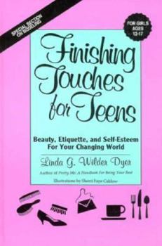 Hardcover Finishing Touches for Teens: Beauty, Etiquette and Self-Esteem for Your Changing World Book