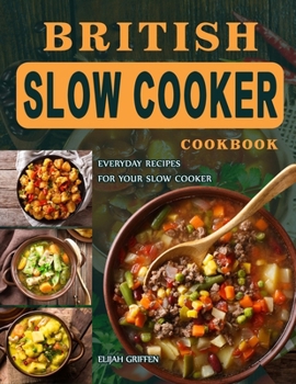 Paperback British Slow Cooker Cookbook: Everyday Recipes for Your Slow Cooker Book