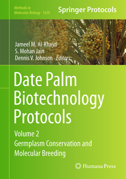 Date Palm Biotechnology Protocols Volume II: Germplasm Conservation and Molecular Breeding - Book #1638 of the Methods in Molecular Biology
