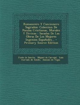Paperback Romancero Y Cancionero Sagrados: Coleccion De Poesias Cristianas, Morales Y Divinas: Sacadas De Las Obras De Los Mejores Ingenios Españoles... [Spanish] Book