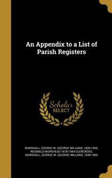 Hardcover An Appendix to a List of Parish Registers Book