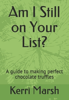 Paperback Am I Still on Your List?: A guide to making perfect chocolate truffles Book