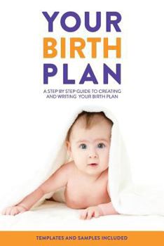 Paperback Your Birth Plan: A Step by Step Guide to Creating and Writing Your Birth Plan Book