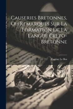 Paperback Causeries Bretonnes, Ou Remarques Sur La Formation De La Langue Celto-Bretonne [French] Book