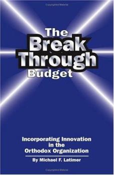 Paperback The Breakthrough Budget: Incorporating Innovation in the Orthodox Organization Book