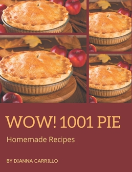 Paperback Wow! 1001 Homemade Pie Recipes: An One-of-a-kind Homemade Pie Cookbook Book