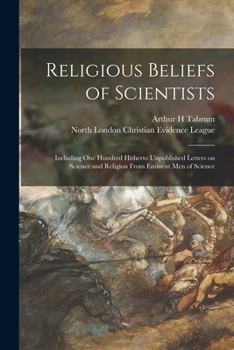 Paperback Religious Beliefs of Scientists: Including One Hundred Hitherto Unpublished Letters on Science and Religion From Eminent Men of Science Book