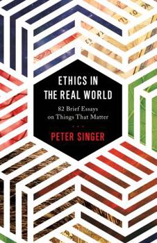 Hardcover Ethics in the Real World: 82 Brief Essays on Things That Matter Book