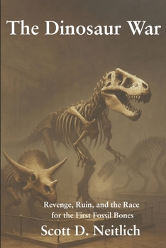 Paperback The Dinosaur War: Revenge, Ruin, and the Race for the First Fossil Bones Book