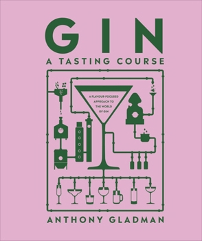 Hardcover Gin A Tasting Course: A Flavour-focused Approach to the World of Gin Book