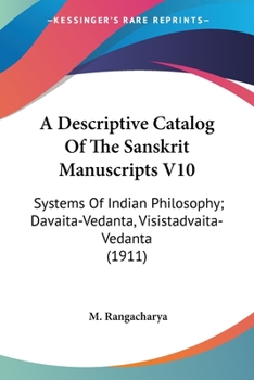 A Descriptive Catalog Of The Sanskrit Manuscripts V10: Systems Of Indian Philosophy; Davaita-Vedanta, Visistadvaita-Vedanta
