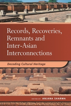 Records, Recoveries, Remnants and Inter-Asian Interconnections: Decoding Cultural Heritage - Book  of the Nalanda-Sriwijaya Research