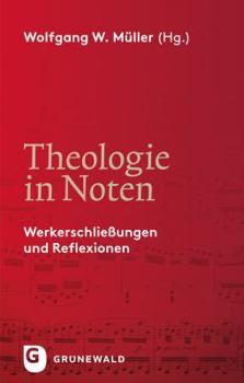 Theologie in Noten: Werkerschliessungen Und Reflexionen