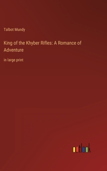 King of the Khyber Rifles: A Romance of Adventure: in large print