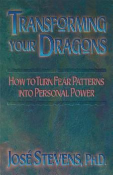 Paperback Transforming Your Dragons: How to Turn Fear Patterns Into Personal Power Book