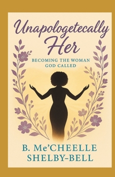 Paperback Unapologetically Her: Becoming The Woman God Called Book