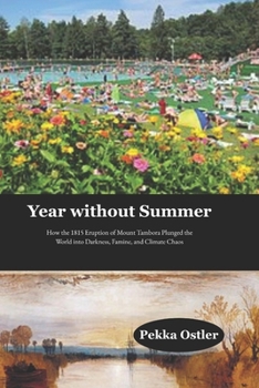 Year without Summer: How the 1815 Eruption of Mount Tambora Plunged the World into Darkness, Famine, and Climate Chaos