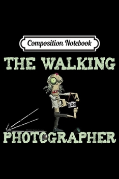 Paperback Composition Notebook: Funny The Walking Photographer Zombie Halloween Journal/Notebook Blank Lined Ruled 6x9 100 Pages Book