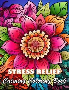 Stress Relief Calming Coloring Book: 100+ High-quality Illustrations for All Fans