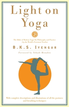 Paperback Light on Yoga: The Bible of Modern Yoga - Its Philosophy and Practice - By the World's Foremost Teacher Book