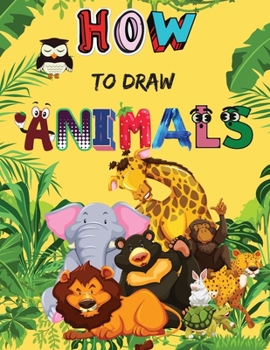 Paperback How to Draw Animals: Cute Animals Book for Kids For Toddlers, Preschoolers, Boys & Girls Ages 2-4 4-8 8-12 Book