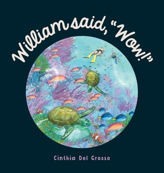 William said, Wow!: A Story That Explores The Special Relationship Shared by a Boy and His Grandpa.