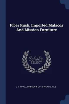 Fiber Rush, Imported Malacca and Mission Furniture (Classic Reprint)