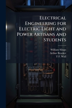 Paperback Electrical Engineering for Electric Light and Power Artisans and Students Book
