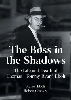 Paperback The Boss in the Shadows: The Life and Death of Thomas "Tommy Ryan" Eboli Book