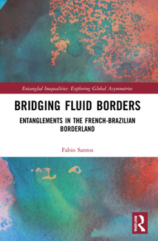 Paperback Bridging Fluid Borders: Entanglements in the French-Brazilian Borderland Book