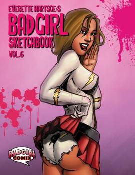 Everette Hartsoe's Badgirl Sketchbook vol.6 HoH edition - Book #6 of the Badgirl Sketchbook