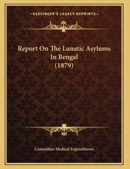 Paperback Report On The Lunatic Asylums In Bengal (1879) Book