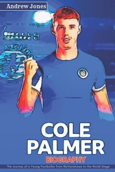 COLE PALMER BIOGRAPHY: The Journey of a Young Footballer from Wythenshawe to the World Stage