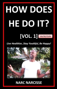 Paperback How Does He Do It? [Vol. 1]: Live Healthier, Stay Youthful, Be Happy! Book