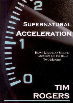 Paperback Supernatural Acceleration: How I Learned a Second Language in Less Than Two Months Book
