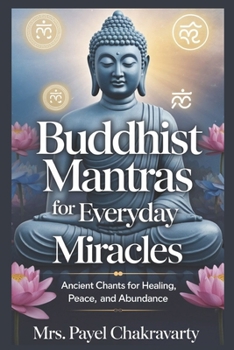 Paperback Buddhist Mantras for Everyday Miracles: Ancient Chants for Healing, Peace, and Abundance: Annoted Book