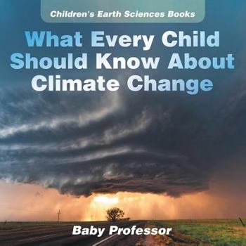Paperback What Every Child Should Know About Climate Change Children's Earth Sciences Books Book