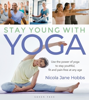 Paperback Stay Young with Yoga: Use the Power of Yoga to Stay Youthful, Fit and Pain-Free at Any Age Book