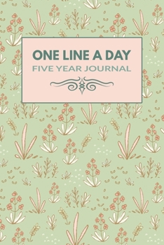 Paperback One Line A Day Five Year Journal: 2020-2024, 5 Years of Memories, One Line A Day Dated Diary Beautiful Light Green & Pink Floral Design Cover Book