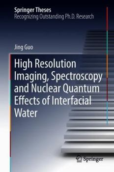 Hardcover High Resolution Imaging, Spectroscopy and Nuclear Quantum Effects of Interfacial Water Book