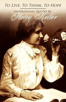 Paperback To Live, To Think, To Hope - Inspirational Quotes by Helen Keller Book