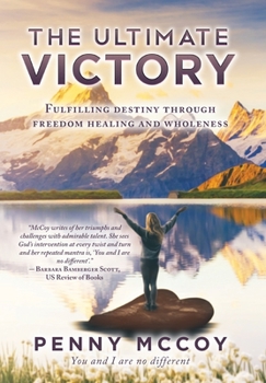 Hardcover The Ultimate Victory: Fulfilling Destiny Through Freedom Healing and Wholeness Book