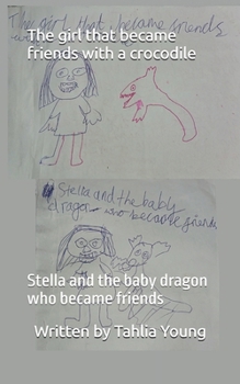 The girl that became friends with a crocodile: Stella and the baby dragon who became friends