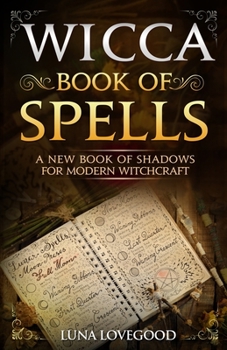 Paperback Wicca Book of Spells: A New Book Of Shadows For Modern Witchcraft Book