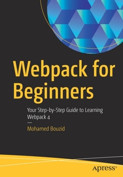 Paperback Webpack for Beginners: Your Step-By-Step Guide to Learning Webpack 4 Book