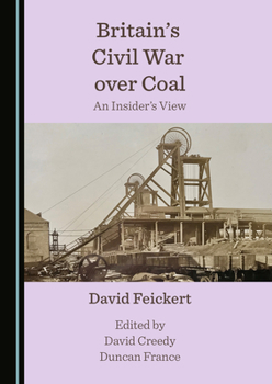 Hardcover Britain's Civil War Over Coal: An Insider's View Book