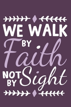 Paperback We Walk By Faith Not By Sight: Blank Lined Notebook: Bible Scripture Christian Journals Gift 6x9 - 110 Blank Pages - Plain White Paper - Soft Cover B Book