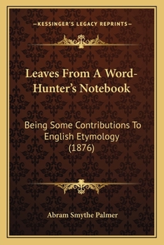 Paperback Leaves From A Word-Hunter's Notebook: Being Some Contributions To English Etymology (1876) Book