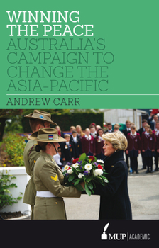 Paperback Winning the Peace: Australia's Campaign to Change the Asia-Pacific Book